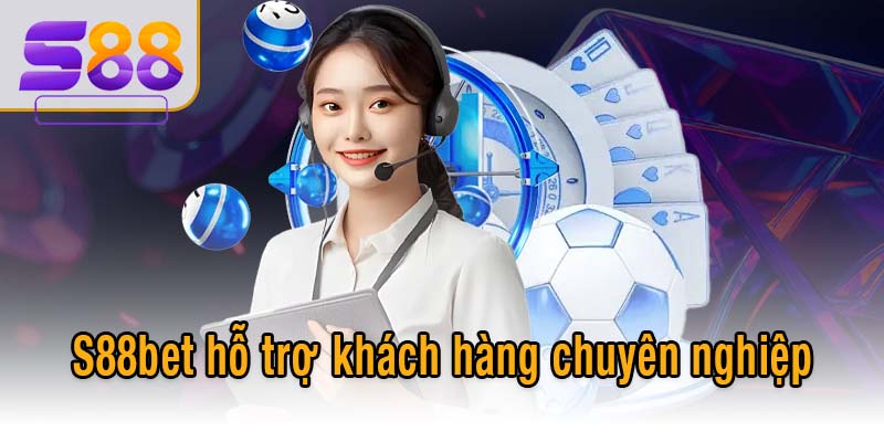 S88bet hỗ trợ khách hàng chuyên nghiệp