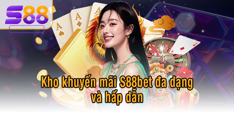 Kho khuyến mãi S88bet đa dạng và hấp dẫn