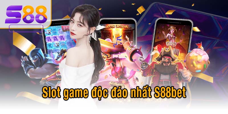 Slot game độc đáo nhất S88bet