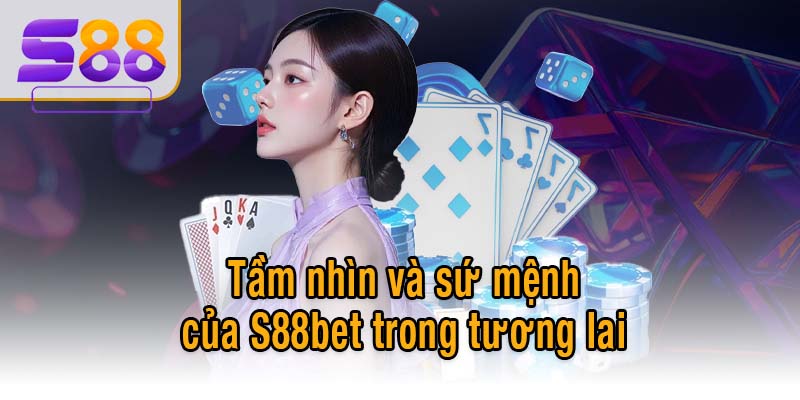 Tầm nhìn và sứ mệnh của S88bet trong tương lai