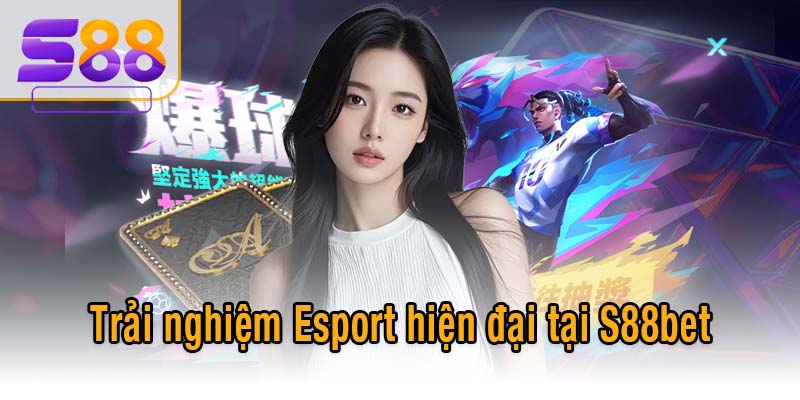 Trải nghiệm Esport hiện đại tại S88bet